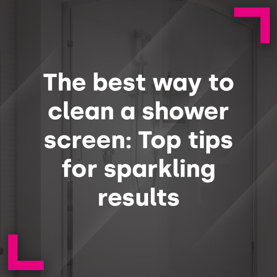 The best way to clean a shower screen: Top tips for sparkling results