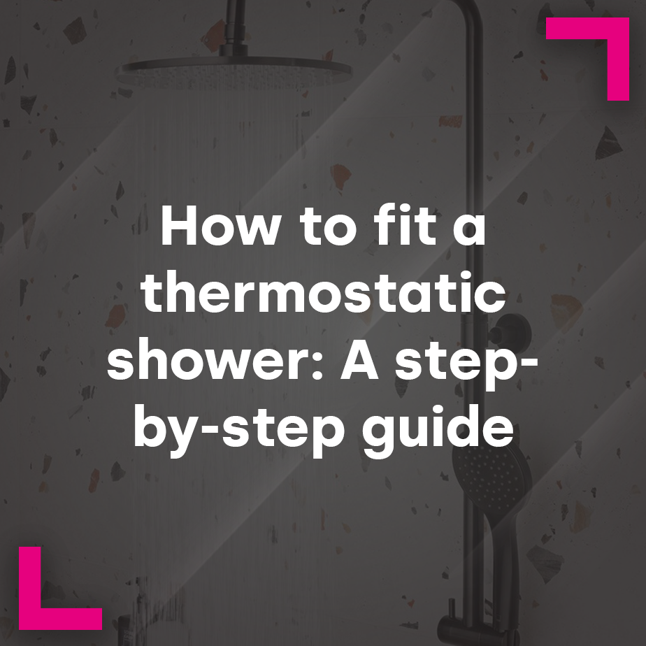 How to fit a thermostatic shower: A step-by-step guide
