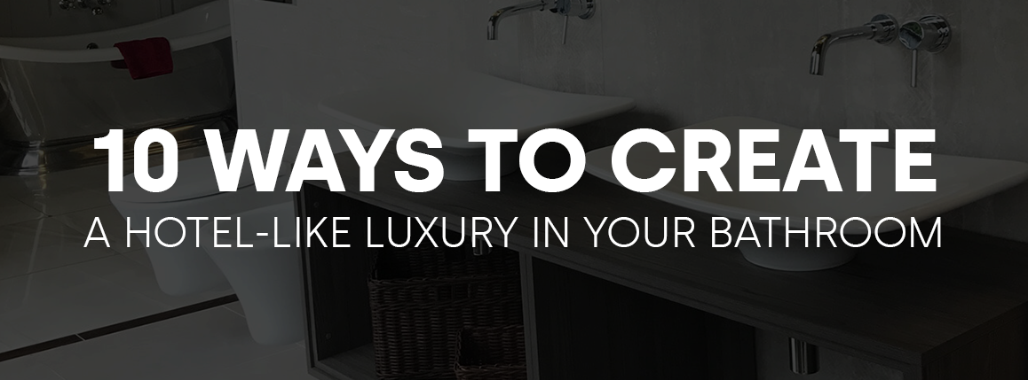 How to create a luxurious bath in your own home