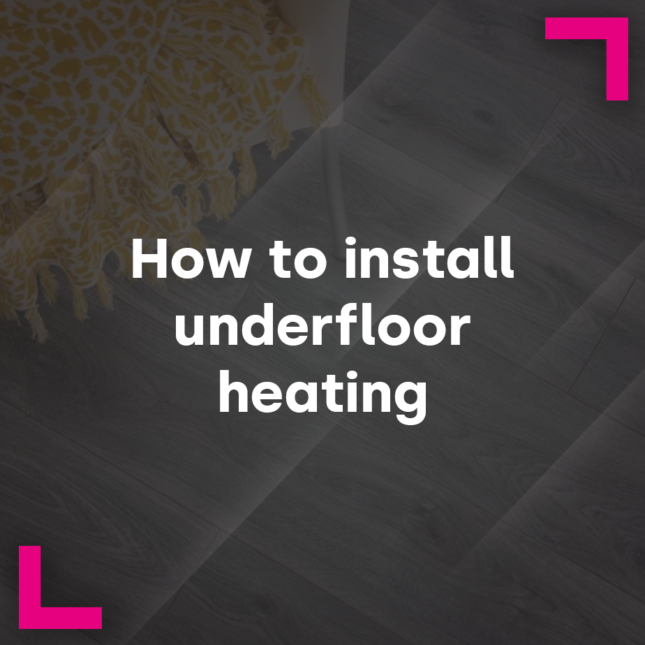 How to install underfloor heating