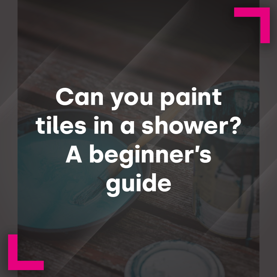 Can you paint tiles in a shower? A beginner's guide