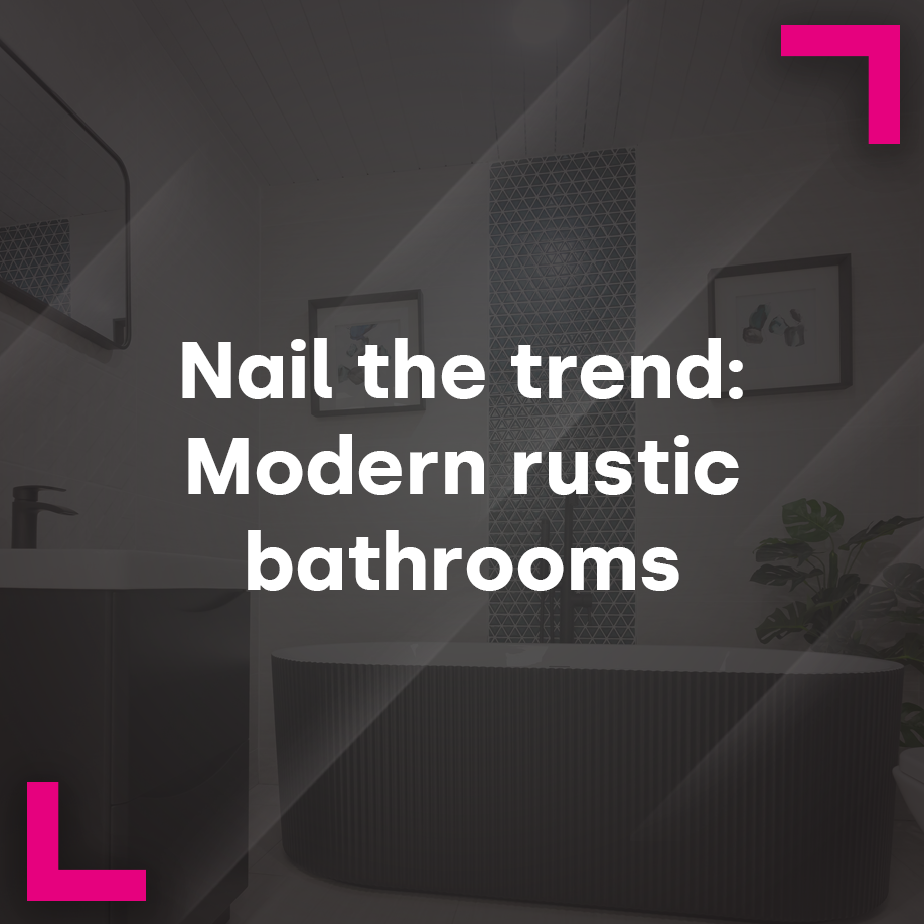 Nail the trend: Rustic Bathrooms