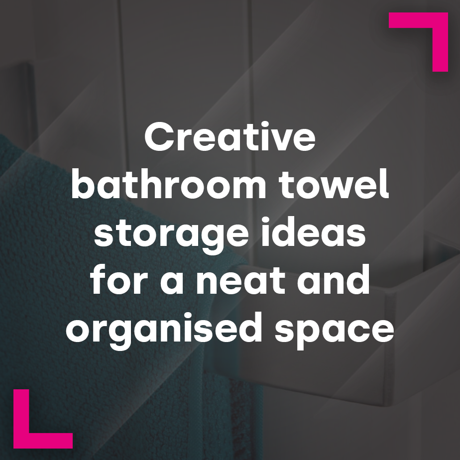 Creative bathroom towel storage ideas for a neat and organised space