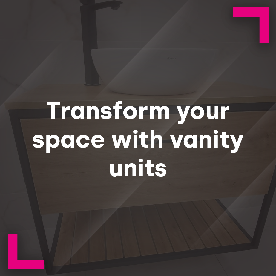 Transform your space with Vanity Units