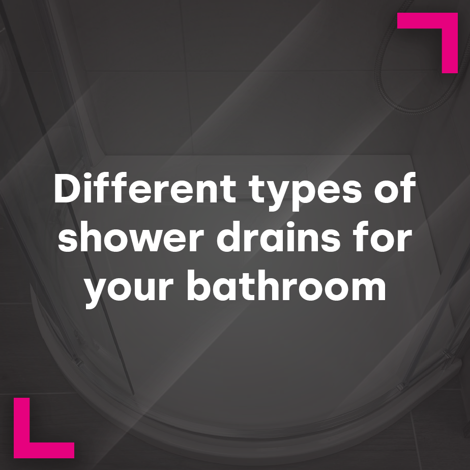 Different Types of Shower Drains for a Beautiful Bathroom