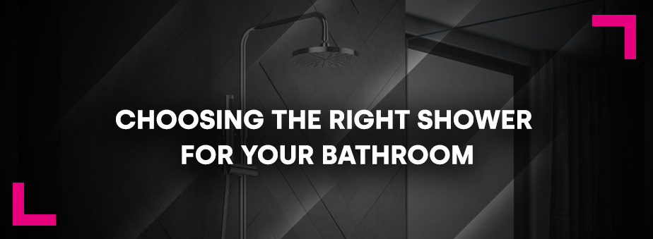 Choosing the Right Shower for your Bathroom Bathshack