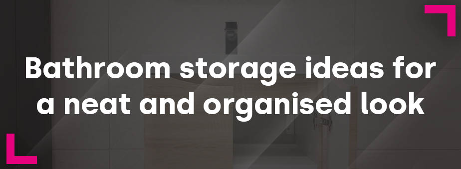 Bathroom storage ideas for a neat and organised look Bathshack