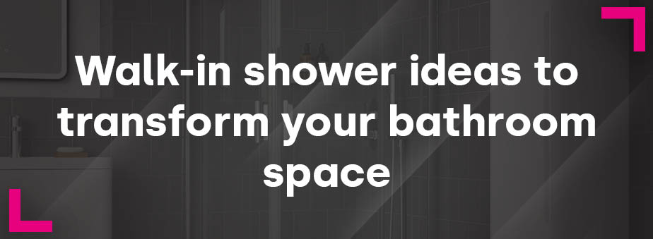 Walk-in shower ideas to transform your bathroom space Bathshack